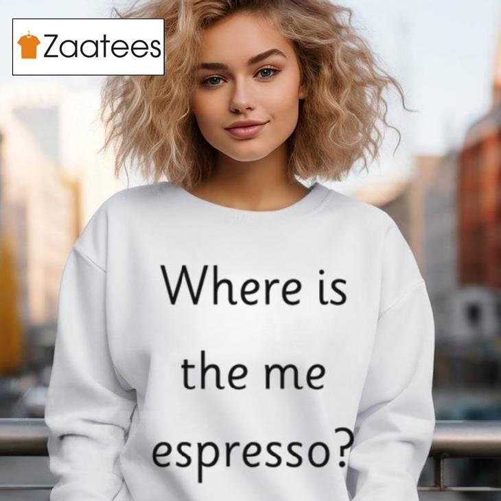 Where Is The Me Espresso Shirt