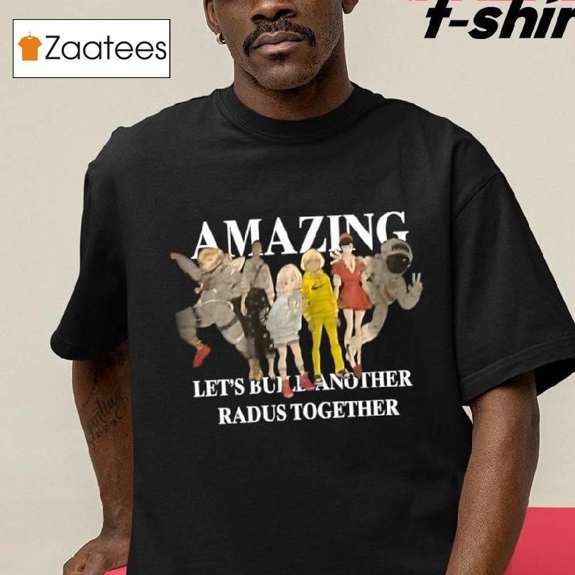 Amazing Let's Build Another Radus Together Shirt