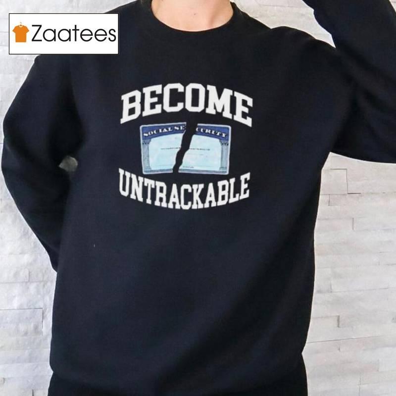 Become Untrackable Shirt