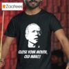 Biden Close Your Mouth Old Man Tshirt