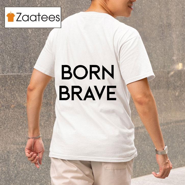 Born Brave Tshirt 