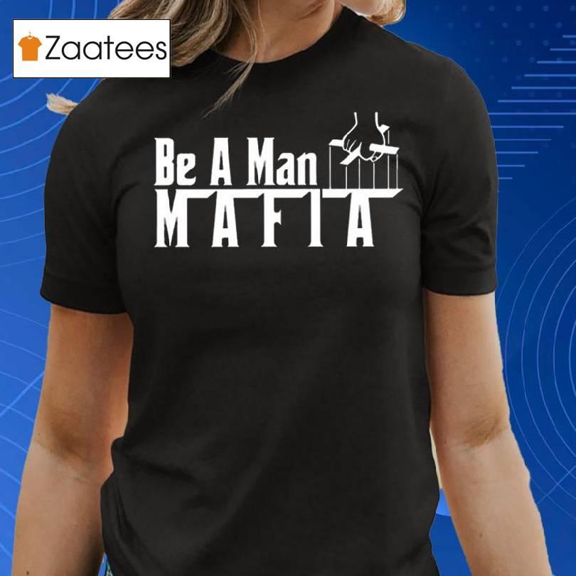 Boston Be A Man Mafia Shirt