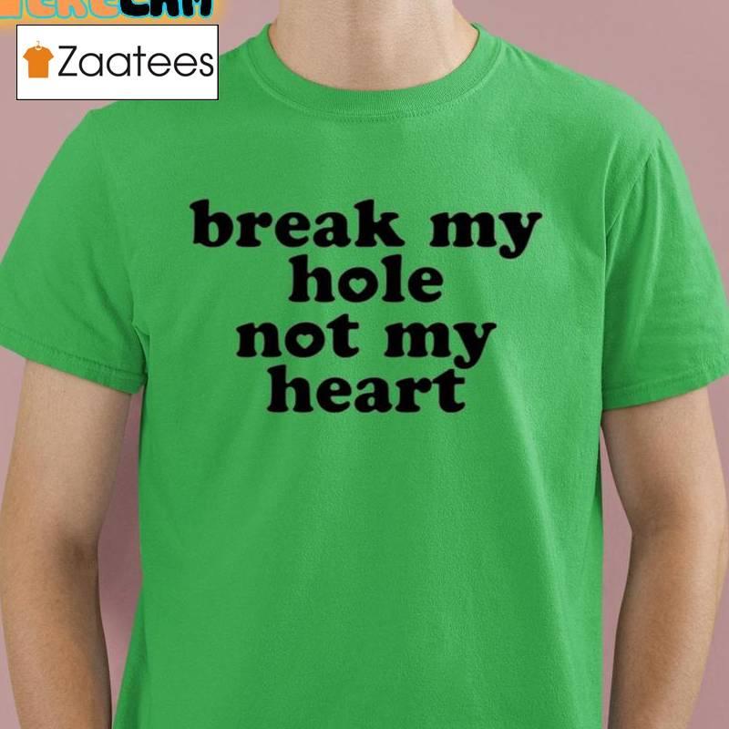 Break My Hole Not My Heart Shirt