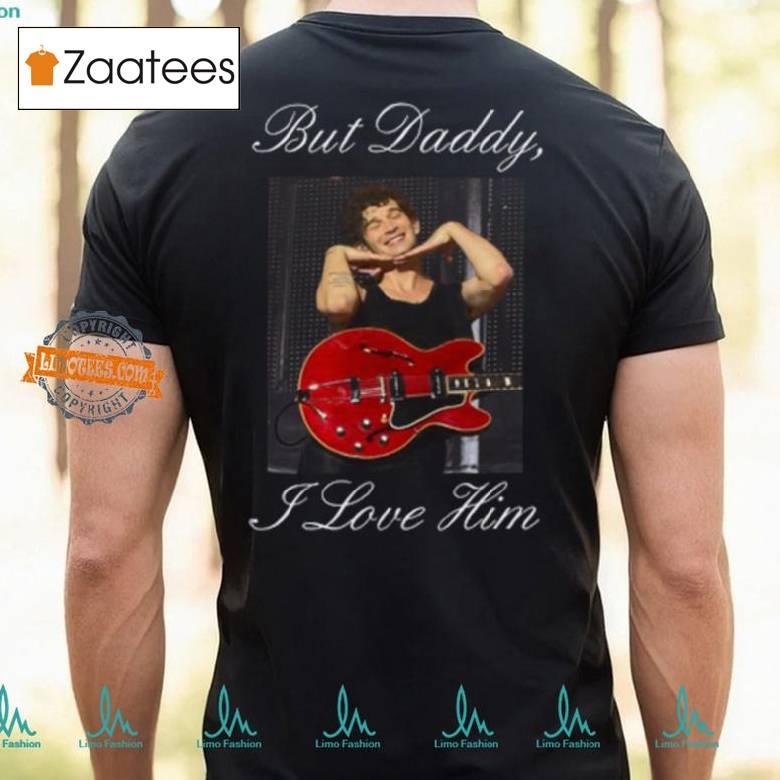 But Daddy I Love Him T Shirt