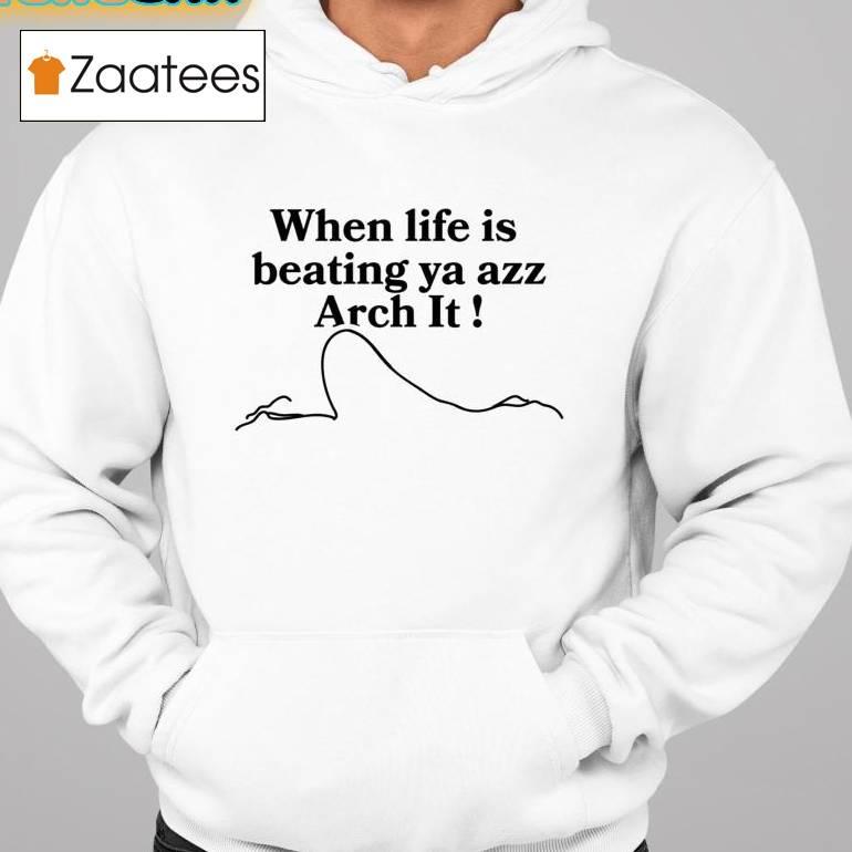 Chloe Bailey When Life Is Beating Ya Azz Arch It Shirt