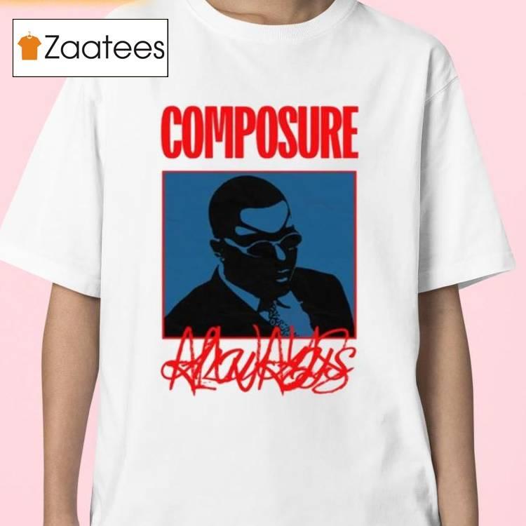 Composure Always Shirt