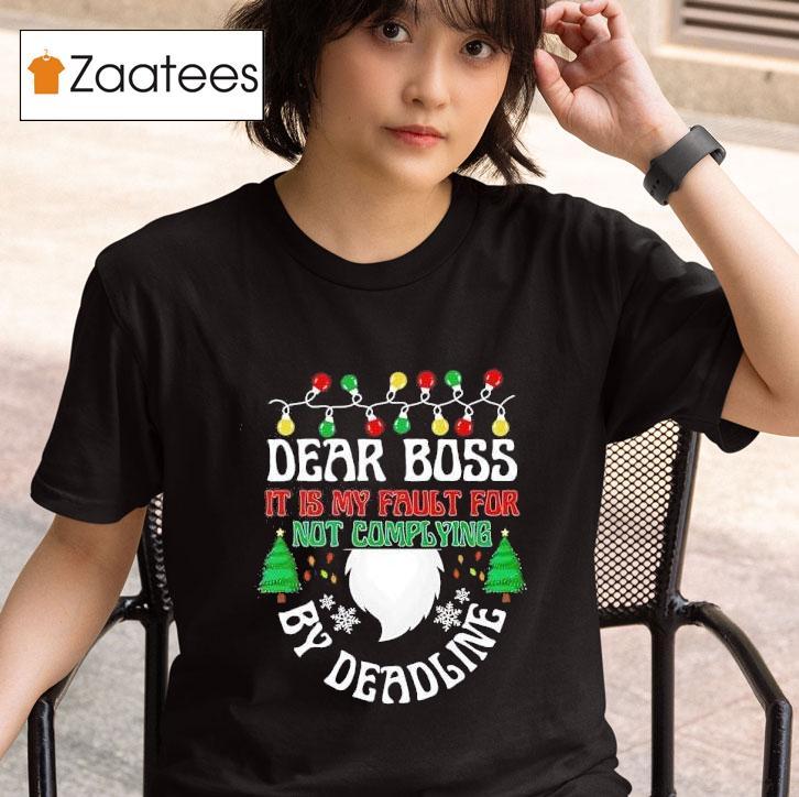 Dear Boss It Is My Fault For Not Complying By Deadline Merry Christmas Tshirt 