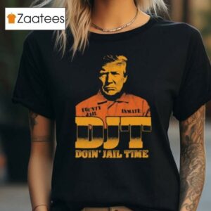 Djt Doin’ Jail Time Donald Trump T Shirt