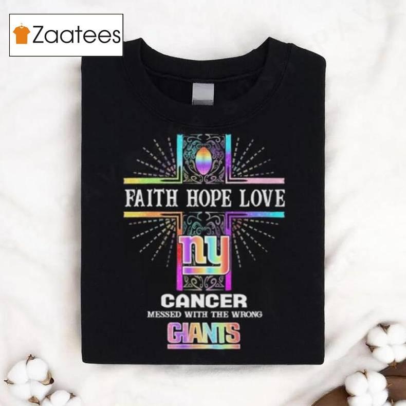 Faith Hope Love Cancer Messed With The Wrong New York Giants Pride Shirt