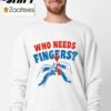 Fireworks Who Needs Fingers 4th Of July Shirt