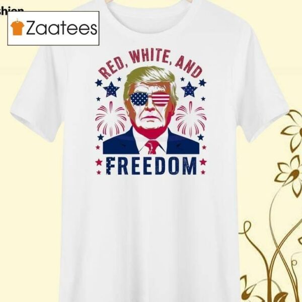 Funny Trump Red White And Freedom 2024 Shirt