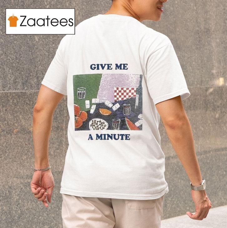 Give Me A Minute S Tshirt 