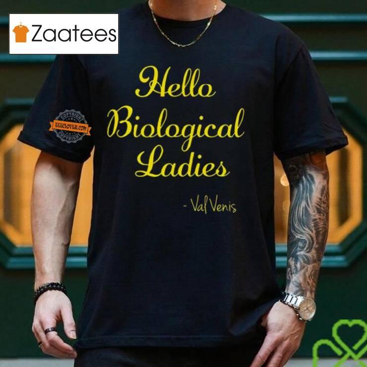 Hello Biological Ladies – Val Venis Shirt