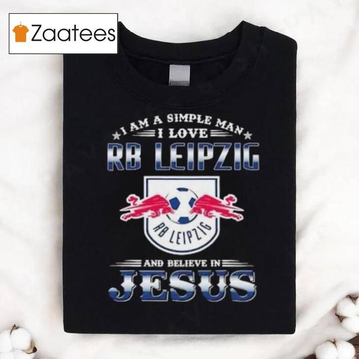 I Am A Simple Woman I Love Rb Leipzig And Believe In Jesus Shirt