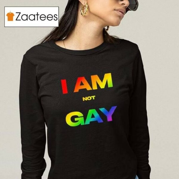 I Am Not Gay Shirt