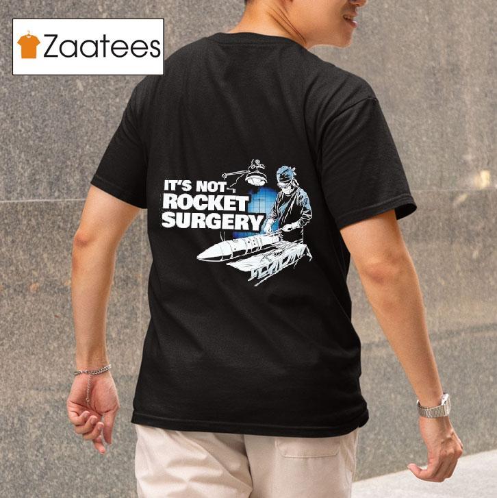 It S Not Rocket Surgery Tshirt 