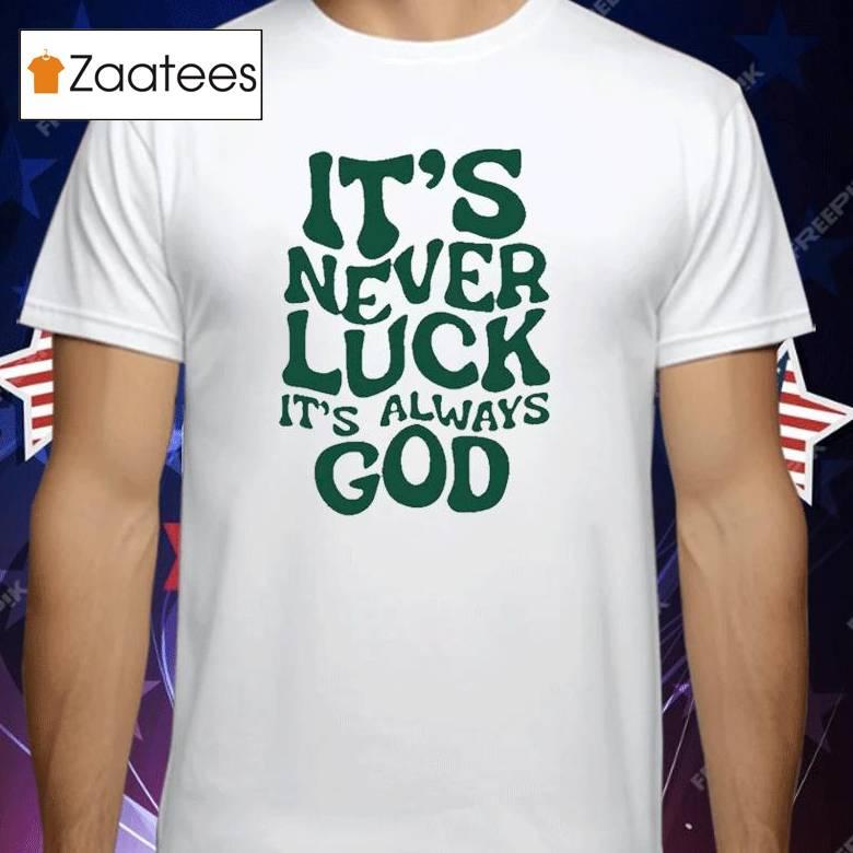 Jacque Aye It’s Never Luck It’s Always God Shirt