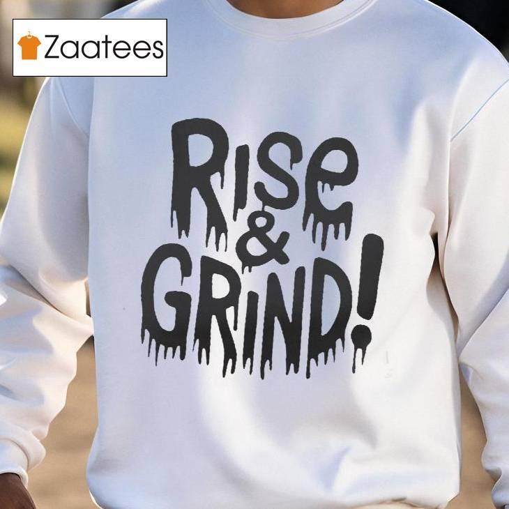 Rise And Grind Shirt