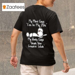 Snoopy My Mind Says I M In My S My Body Says Yeah You Freakin Wish Tshirt