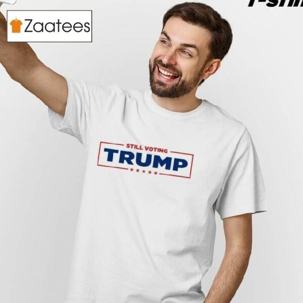 Still Voting Trump Shirt
