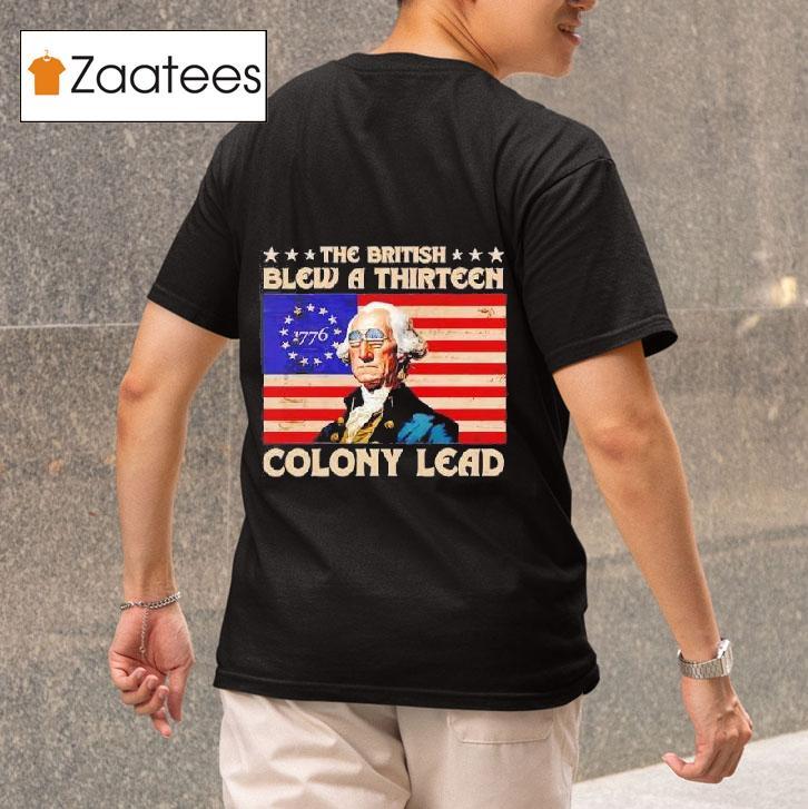 The British Blew A Thirn Colony Lead Funny George Washington Th Of July Tshirt 