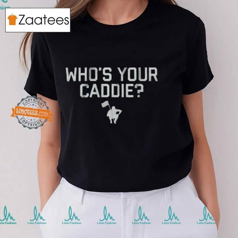 The Caddie Network Who's Your Caddie Shirt