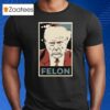 Trump Felon Shirt