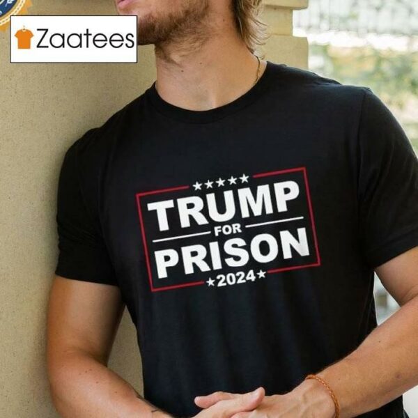 Trump For Prison 2024 T Shirt