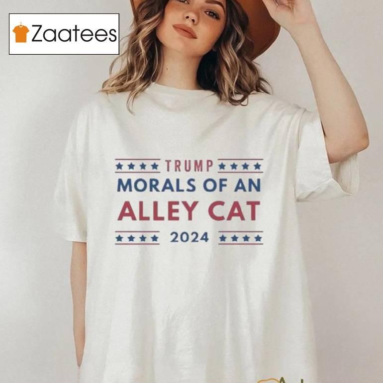 Trump Morals Of An Alley Cat 2024 T Shirt