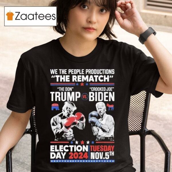 We The People Productions The Rematch The Don Trump Vs Crooked Joe Biden Election Day S Tshirt