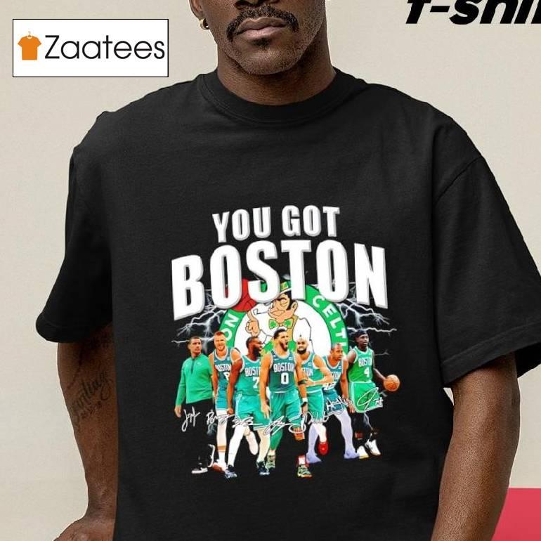 You Got Boston Celtics Teams Signature Shirt