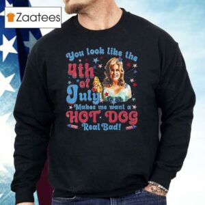 You Look Like The 4th Of July Makes Me Want A Hot Dog Jennifer Coolidge Shirt